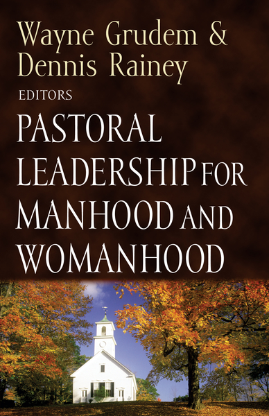 Pastoral Leadership for Manhood and Womanhood