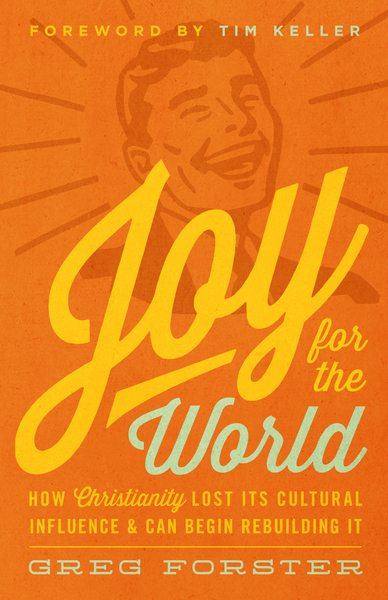 Joy for the World: How Christianity Lost Its Cultural Influence and Can Begin Rebuilding It