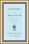 Inerrancy and Worldview: Answering Modern Challenges to the Bible
