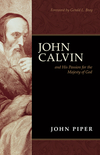 John Calvin and His Passion for the Majesty of God (Foreword by Gerald L. Bray)