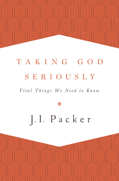 Taking God Seriously: Vital Things We Need to Know