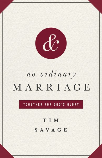 No Ordinary Marriage: Together for God's Glory