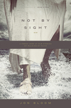 Not by Sight: A Fresh Look at Old Stories of Walking by Faith