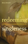 Redeeming Singleness (Foreword by John Piper): How the Storyline of Scripture Affirms the Single Life