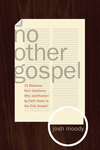 No Other Gospel: 31 Reasons from Galatians Why Justification by Faith Alone Is the Only Gospel