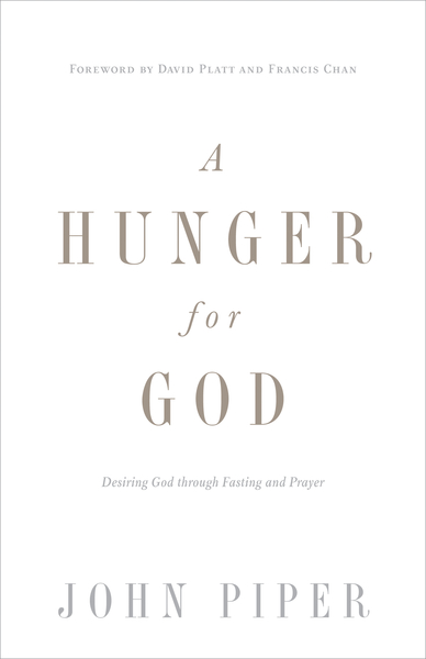 A Hunger for God (Redesign): Desiring God through Fasting and Prayer