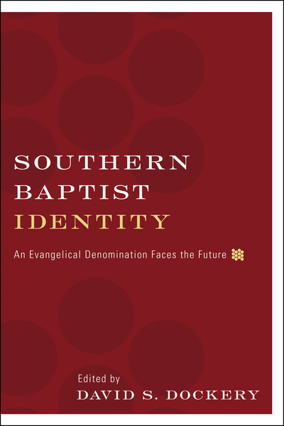 Southern Baptist Identity: An Evangelical Denomination Faces the Future