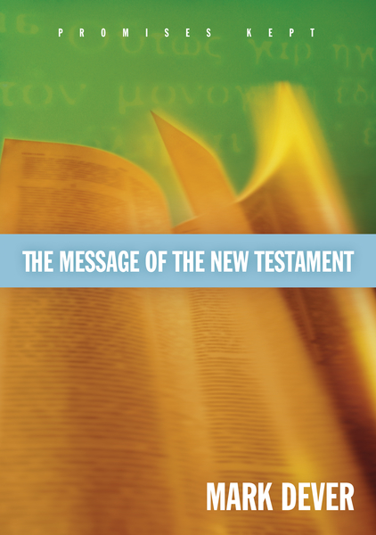 The Message of the New Testament (Foreword by John MacArthur): Promises Kept