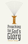 Preaching for God's Glory (Repackaged Edition)
