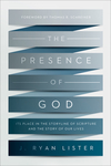 The Presence of God: Its Place in the Storyline of Scripture and the Story of Our Lives