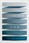 Presence of God: Its Place in the Storyline of Scripture and the Story of Our Lives