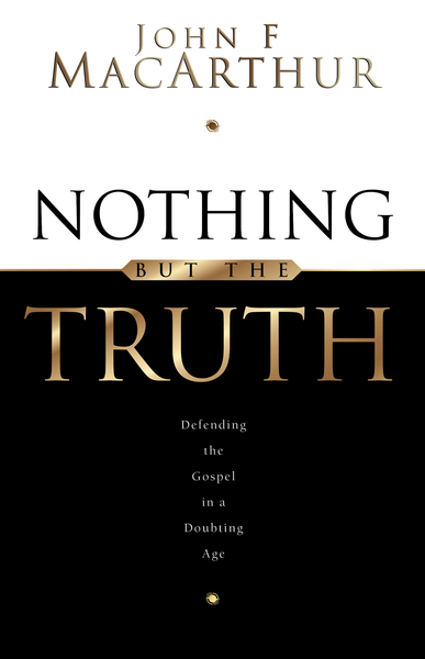 Nothing But the Truth: Upholding the Gospel in a Doubting Age