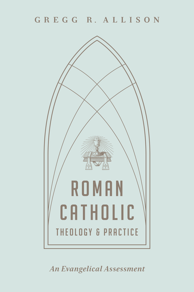 Roman Catholic Theology and Practice: An Evangelical Assessment