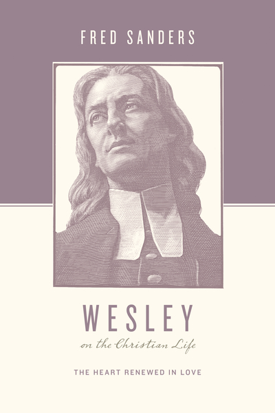 Wesley on the Christian Life: The Heart Renewed in Love