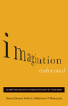 Imagination Redeemed: Glorifying God with a Neglected Part of Your Mind