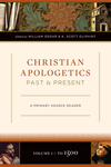 Christian Apologetics Past and Present (Volume 1, To 1500): A Primary Source Reader
