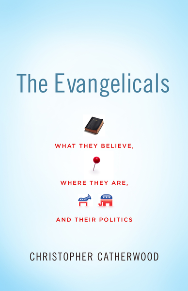 Evangelicals: What They Believe, Where They Are, and Their Politics