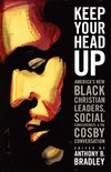 Keep Your Head Up America's New Black Christian Leaders, Social Consciousness, and the Cosby Conversation