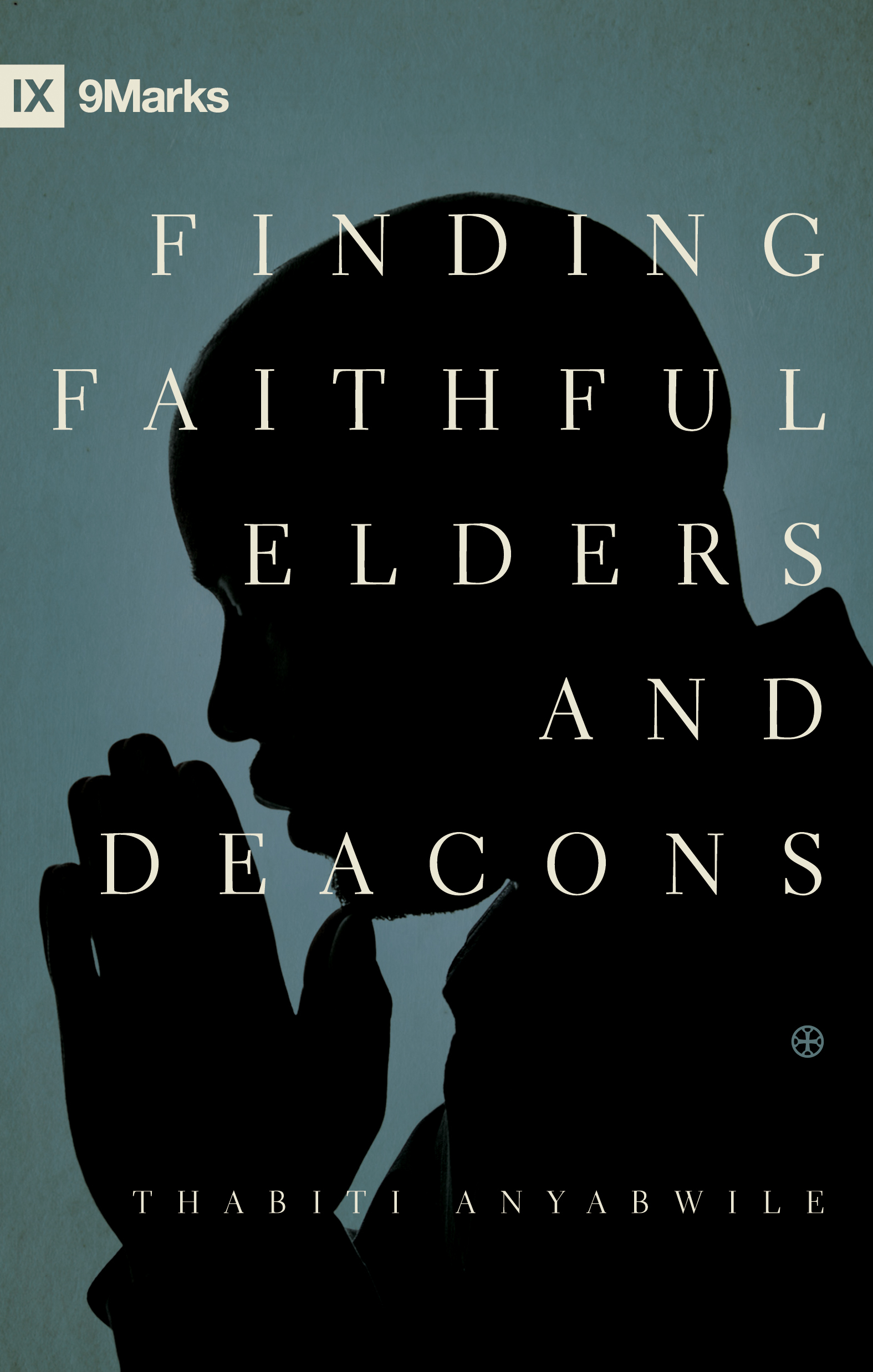 Finding Faithful Elders And Deacons By Thabiti M Anyabwile For The finding-faithful-elders-and-deacons-by-thabiti-m-anyabwile-for-the
