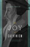 Joy of Calvinism: Knowing God's Personal, Unconditional, Irresistible, Unbreakable Love
