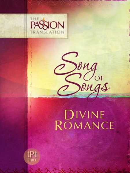 Song of Songs: Divine Romance - The Passion Translation