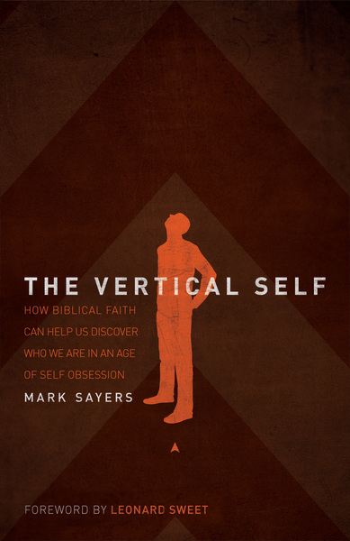 Vertical Self: How Biblical Faith Can Help Us Discover Who We Are in An Age of Self Obsession