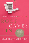 What to Do When the Roof Caves In: Woman-to-Woman Advice for Tackling Life's Trials