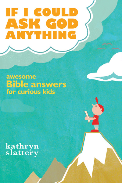 If I Could Ask God Anything: Awesome Bible Answers for Curious Kids