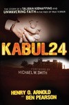 Kabul 24: The Story of a Taliban Kidnapping and Unwavering Faith in the Face of True Terror