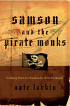 Samson and the Pirate Monks: Calling Men to Authentic Brotherhood