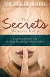 Secrets Women Keep: What Women Hide and the Truth that Brings Them Freedom