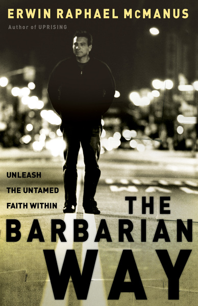 Barbarian Way: Unleash the Untamed Faith Within