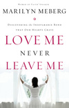 Love Me Never Leave me: Discovering the Inseparable Bond That Our Hearts Crave