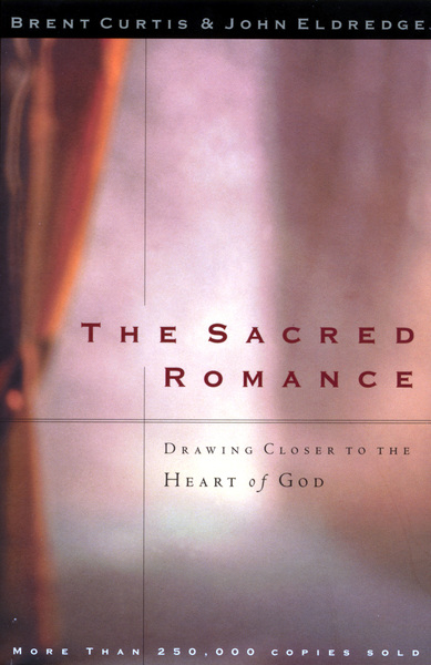 Sacred Romance: Drawing Closer to the Heart of God