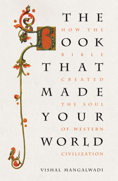 Book that Made Your World: How the Bible Created the Soul of Western Civilization