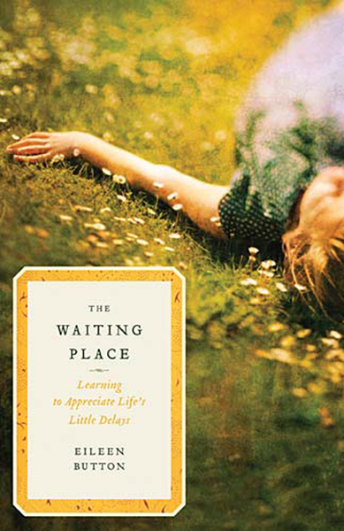 Waiting Place: Learning to Appreciate Life's Little Delays