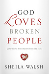 God Loves Broken People: And Those Who Pretend They're Not