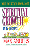 What You Need to Know About Spiritual Growth in 12 Lessons: The What You Need To Know Study Guide Series