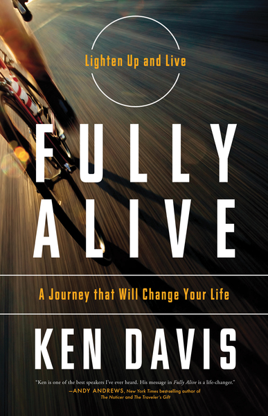 Fully Alive: Lighten Up and Live - A Journey that Will Change Your LIfe