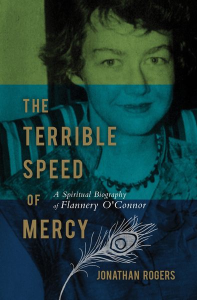 Terrible Speed of Mercy: A Spiritual Biography of Flannery O'Connor