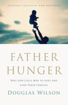 Father Hunger: Why God Calls Men to Love and Lead Their Families