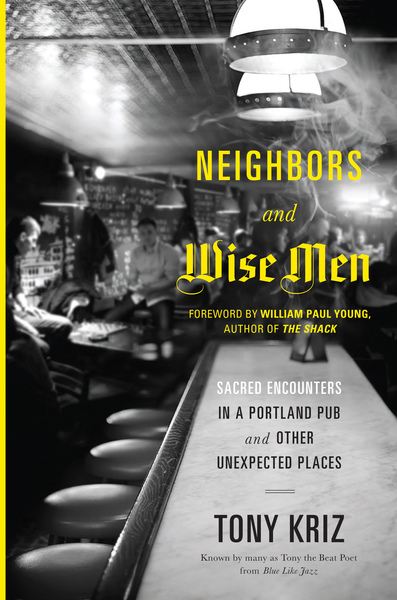 Neighbors and Wise Men: Sacred Encounters in a Portland Pub and Other Unexpected Places