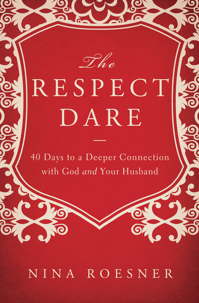 Respect Dare: 40 Days to a Deeper Connection with God and Your Husband