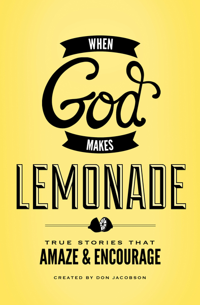 When God Makes Lemonade: True Stories That Amaze and Encourage