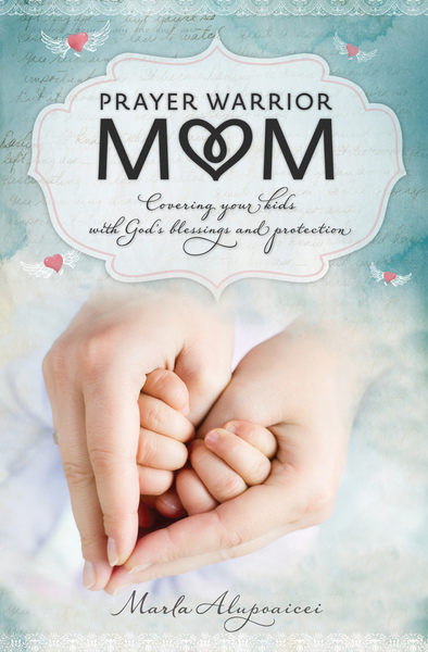 Prayer Warrior Mom: Covering Your Kids with God's Blessings and Protection