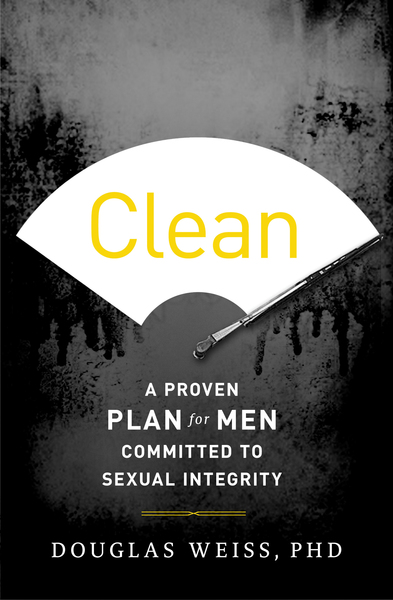 Clean: A Proven Plan for Men Committed to Sexual Integrity