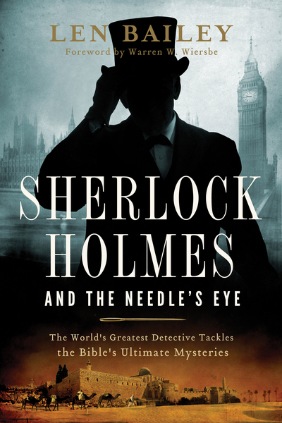 Sherlock Holmes and the Needle's Eye: The World's Greatest Detective Tackles the Bible's Ultimate Mysteries