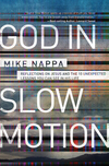 God in Slow Motion: Reflections on Jesus and the 10 Unexpected Lessons You Can See in His Life