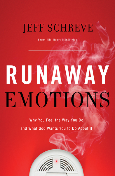 Runaway Emotions: Why You Feel the Way You Do and What God Wants You to Do About It