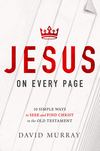 Jesus on Every Page: 10 Simple Ways to Seek and Find Christ in the Old Testament